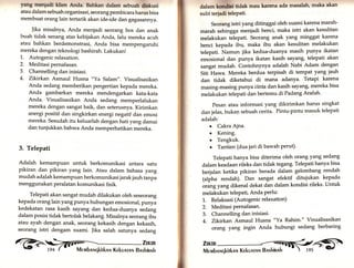 yang menjadl klien Anda. Bahkan dalam sebuah dlskusi 
atau dalam sebuah organisasi, seorangpembicara harus bisa 
membuat orang lain tertarik akan ide-ide dan gagasannya. 
Jika misalnya, Anda menjadi seorang bos dan anak 
buah tidak senang atas kebijakan Anda, lalu mereka acuh 
atau bahkan berdemonstrasi, Anda bisa mempengaruhi 
mereka dengan teknologi bashirah. Lakukan! 
1. Autogenicrelaxation. 
2. Meditasi pernafasan. 
3. Channelling dan inisiasi. 
4. Zikirkan Asmaul Husna "Ya Salam". Visualisasikan 
Anda sedang memberikan pengertian kepada mereka. 
Anda gambarkan mereka mendengarkan kata-kata 
Anda. Visualisasikan Anda sedang memperlalukan 
mereka dengan sangat baik, dan seterusnya. Kirimkan 
anergi positif dan singkirkan energi negatif dan emosi 
mereka. Sesudah itu keluarlah dengan hati yang damai 
dan tunjukkan bahwa Anda memperhatikan mereka. 
3. Telepati 
Adalah kemampuan untuk berkomunikasi antara satu 
pikiran dan pikiran yang lain. Atau dalam bahasa yang 
mudah adalah kemampuan berkomunikasi jarak jauh tanpa 
menggunakan peralatan komunikasi fisik. 
Telepati akan sangat mudah dilakukan oleh seseorang 
kepada orang lain yang punya hubungan emosional, punya 
kedekatan rasa kasih sayang dan kedua-duanya sedang 
dalam posisi tidak bertolak belakang. Misalnya seorang ibu 
atau ayah dengan anak, seorang kekasih dengan kekasih, 
seorang istri dengam suami. Jika salah satunya sedang 
ffilil 
dalam kondlgt tidak mau karena ada masalah, maka akan 
sulit terjadi telepati. 
Seorang istri yang ditinggal oleh suami karena marah-marah 
sehingga meniadi benci, maka istri akan kesulitan 
melakukan telepati. seorang anak yang minggat karena 
benci kepada ibu, maka ibu akan kesulitan melakukan 
telepati. Namun jika kedua-duanya masih punya ikatan 
emosional dan punya ikatan kasih sayang, telepati akan 
sangat mudah. Contohnynya adalah Nabi Adam dengan 
Siti Hawa. Mereka berdua terpisah di tempat yang jauh 
dan tidak diketahui di mana adanya. Tetapi karena 
masing-masing punya cinta dan kasih sayang, mereka bisa 
melakukan telepati dan bertemu di Padang Arafah' 
Pesan atau informasi yang dikirimkan harus singkat 
dan jelas, bukan sebuah cerita. Pintu-pintu masuk telepati 
adalah: 
.. Cakra Ajna. 
o Kening. 
o Tengkuk. 
. Tantien (dua jari di bawah perut). 
Telepati hanya bisa diterima oleh orang yang sedang 
dalam keadaan rileks dan tidak tegang. Telepati hanya bisa 
berjalan ketika pikiran berada dalam gelombang rendah 
(alpha rendah). Dan sangat efektif ditujukan kepada 
orär.,g yang dikenal dekat dan dalam kondisi rileks. Untuk 
melakukan telePati, Anda Perlu: 
1. Relaksasi (Autogenicrelaxation) 
2. Meditasipernafasan. 
3. Channelling dan inisiasi. 
4. Zikirkan Asmaul Husna "Ya Rahim'" Visualisasikan 
orang yang ingin Anda hubungi sedang berbaring 
ffilt 
 