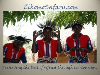 ZikomoSafaris.com




Preserving the Best of Africa through eco-tourism.
 