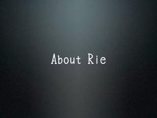 About Rie
 