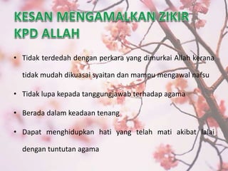 • Tidak terdedah dengan perkara yang dimurkai Allah kerana 
tidak mudah dikuasai syaitan dan mampu mengawal nafsu 
• Tidak lupa kepada tanggungjawab terhadap agama 
• Berada dalam keadaan tenang 
• Dapat menghidupkan hati yang telah mati akibat lalai 
dengan tuntutan agama 
 
