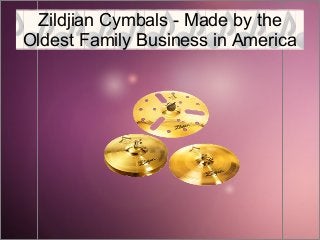 Zildjian Cymbals - Made by the
Oldest Family Business in America

 