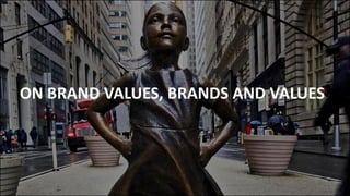 ON BRAND VALUES, BRANDS AND VALUES
 