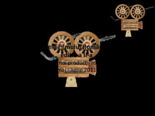 Zilele Filmului Românesc editia a II-a cele mai noi producții românești mai - iunie 2011 