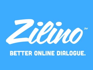 Better Online Dialogue.
ZilinoTM
 