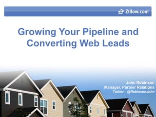 Growing Your Pipeline and Converting Web Leads  John Robinson Manager, Partner Relations Twitter - @RobinsonJohn 