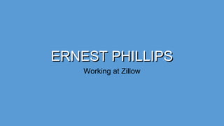 ERNEST PHILLIPSERNEST PHILLIPS
Working at Zillow
 