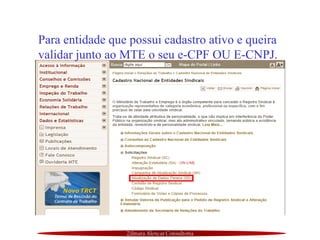 Zilmara Alencar Consultoria
Para entidade que possui cadastro ativo e queira
validar junto ao MTE o seu e-CPF OU E-CNPJ.
 