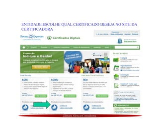 Zilmara Alencar Consultoria
ENTIDADE ESCOLHE QUAL CERTIFICADO DESEJA NO SITE DA
CERTIFICADORA
 