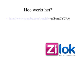 Hoe werkt het? http:// www.youtube.com/watch?v =g0borgCYCAM   