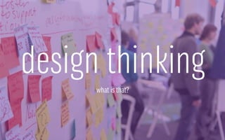 design thinking
what is that?
 