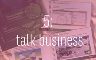 5:
talk business
 