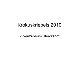 Krokuskriebels 2010

Zilvermuseum Sterckshof
 