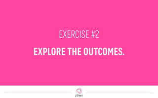 EXERCISE #2
EXPLORE THE OUTCOMES.
 