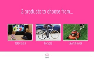 3 products to choose from…
television bicycle lawnmower
 