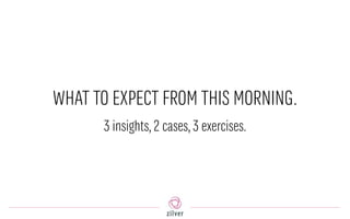 WHAT TO EXPECT FROM THIS MORNING.
3 insights,2 cases,3 exercises.
 