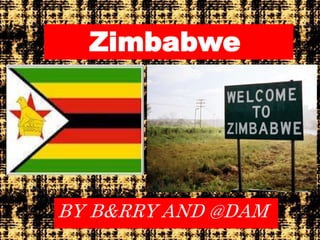 Zimbabwe




BY B&RRY AND @DAM
 