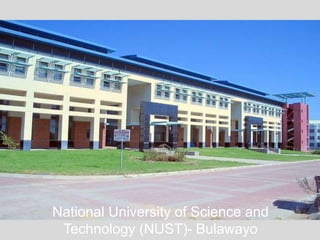 National University of Science and
Technology (NUST)- Bulawayo
 