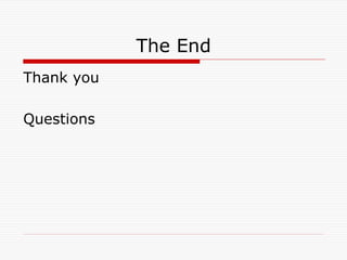 The End
Thank you
Questions
 