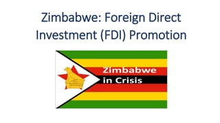 Zimbabwe: Foreign Direct
Investment (FDI) Promotion
 