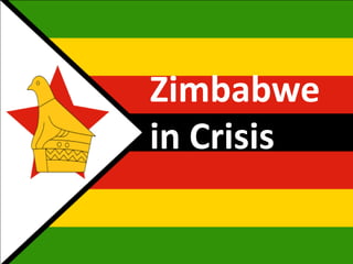Zimbabwe’s Crisis
      Zimbabwe
      in Crisis
 