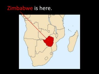 Zimbabwe is here.
 