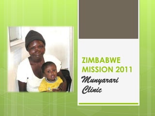 ZIMBABWE
MISSION 2011
Munyarari
Clinic
 
