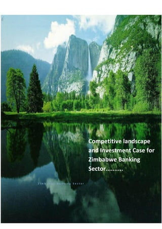 Competitive landscape
and Investment Case for
Zimbabwe Banking
Sector..........
Zimbabwe Banking Sector

 
