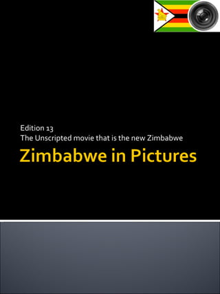 Edition 13 The Unscripted movie that is the new Zimbabwe 