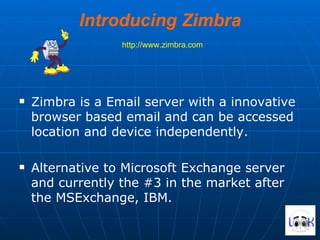 Introducing Zimbra   http://www.zimbra.com ,[object Object],[object Object]