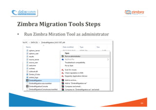 Zimbra	Migration	Tools	Steps	
•  Run	Zimbra	Miration	Tool	as	administrator	
	
44	
 