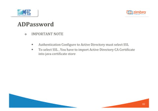 ADPassword	
v  IMPORTANT	NOTE	
§  Authentication	Con/igure	to	Active	Directory	must	select	SSL
§  To	select	SSL	,	You	have...