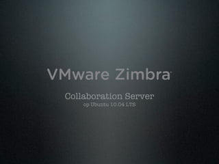 Collaboration Server
    op Ubuntu 10.04 LTS
 