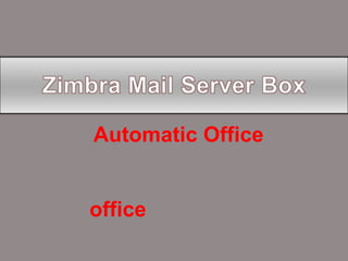 Zimbra Mail Server Box Automatic Office ที่จะทำให้บริษัทลดต้นทุนงาน ใน office ได้อย่างรวดเร็วที่สุด 