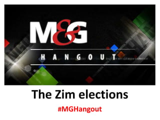 The Zim elections
#MGHangout
 