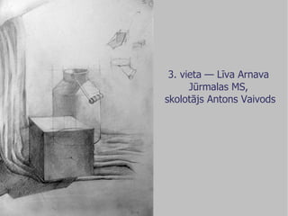 3. vieta — Līva Arnava  Jūrmalas MS,  skolotājs Antons Vaivods 
