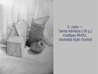 2. vieta —  Santa Kārkliņa (18 g.) Kuldīgas MHZV,  skolotājs Egils Ozoliņš 