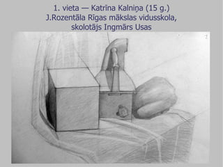1. vieta — Katrīna Kalniņa (15 g.) J.Rozentāla Rīgas mākslas vidusskola, skolotājs Ingmārs Usas 