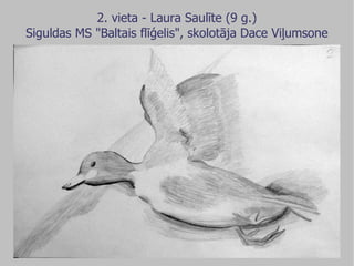 2. vieta - Laura Saulīte (9 g.) Siguldas MS &quot;Baltais flīģelis&quot;, skolotāja Dace Viļumsone 