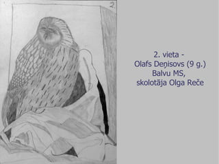 2. vieta -  Olafs Deņisovs (9 g.) Balvu MS,  skolotāja Olga Reče 