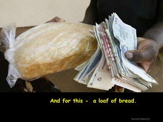 And for this - a loaf of bread.

hasnain baber(c)

 