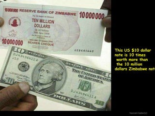 This US $10 dollar
note is 10 times
worth more than
the 10 million
dollars Zimbabwe note

hasnain baber(c)

 