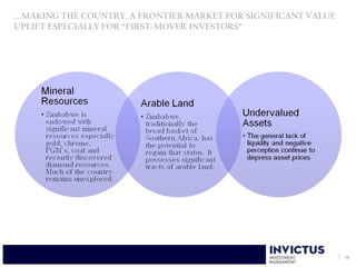 ….MAKING THE COUNTRY, A FRONTIER MARKET FOR SIGNIFICANT VALUE
UPLIFT ESPECIALLY FOR “FIRST-MOVER INVESTORS”




                                                                16
 