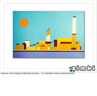 however in the analogy of electricity provision .. it’s a standard uniform power generator.
 