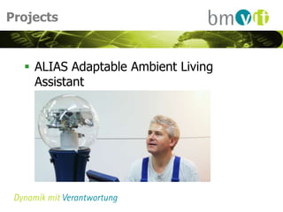 Projects


   ALIAS Adaptable Ambient Living
    Assistant
 