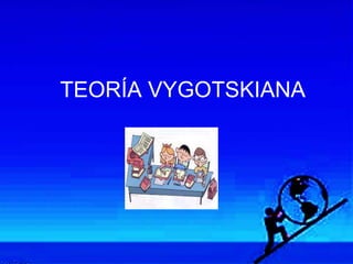 TEORÍA VYGOTSKIANA
 