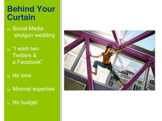 Social Media   shotgun wedding “ I want two  Twitters &  a Facebook” No time Minimal expertise No budget 