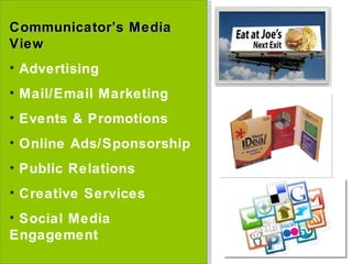 Communicator’s Media View Advertising Mail/Email Marketing Events & Promotions Online Ads/Sponsorship Public Relations Creative Services Social Media Engagement 