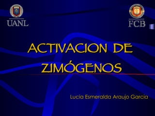 ACTIVACION  DE  ZIMÓGENOS Lucia Esmeralda Araujo Garcia 
