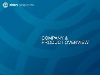 COMPANY &
PRODUCT OVERVIEW
 