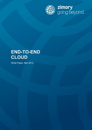 END-TO-END
CLOUD
White Paper, Mar 2013
 